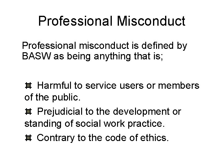 Professional Misconduct Professional misconduct is defined by BASW as being anything that is; Harmful