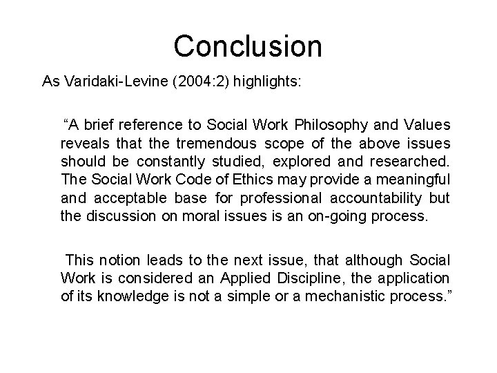 Conclusion As Varidaki-Levine (2004: 2) highlights: “A brief reference to Social Work Philosophy and