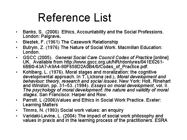 Reference List • • Banks, S. (2006) Ethics, Accountability and the Social Professions. London: