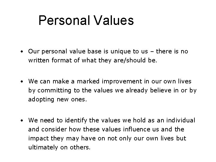 Personal Values • Our personal value base is unique to us – there is