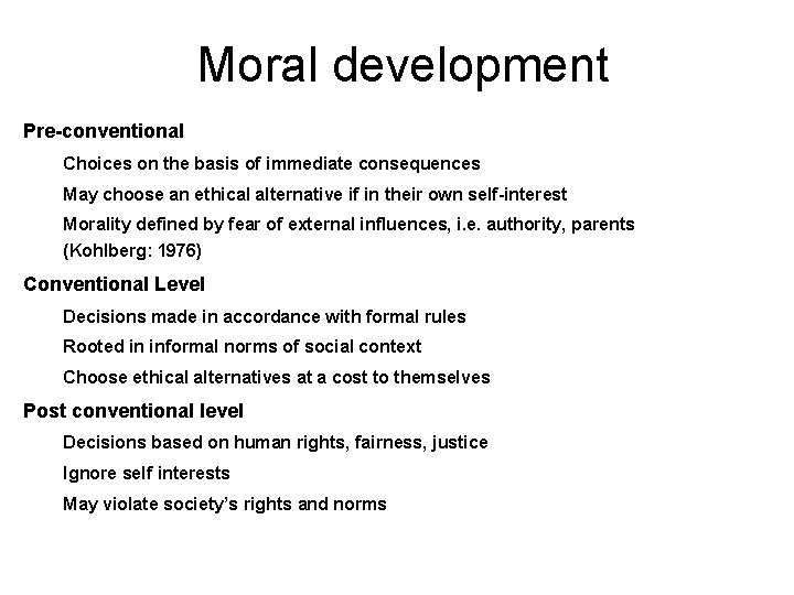 Moral development Pre-conventional Choices on the basis of immediate consequences May choose an ethical