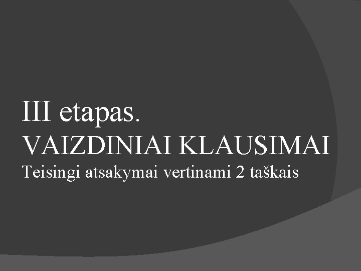 III etapas. VAIZDINIAI KLAUSIMAI Teisingi atsakymai vertinami 2 taškais 