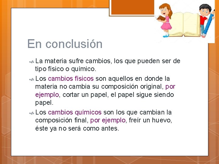 En conclusión La materia sufre cambios, los que pueden ser de tipo físico o