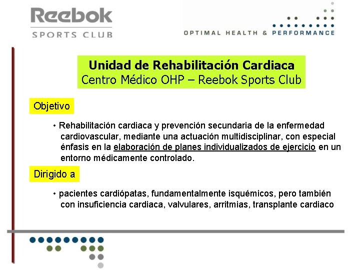 Unidad de Rehabilitación Cardiaca Centro Médico OHP – Reebok Sports Club Objetivo • Rehabilitación