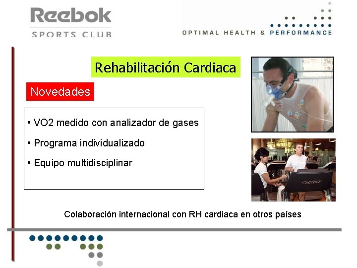 Rehabilitación Cardiaca Novedades • VO 2 medido con analizador de gases • Programa individualizado