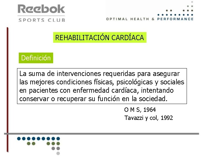 REHABILITACIÓN CARDÍACA Definición La suma de intervenciones requeridas para asegurar las mejores condiciones físicas,