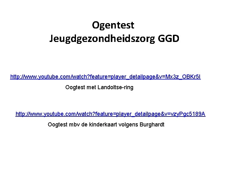 Ogentest Jeugdgezondheidszorg GGD http: //www. youtube. com/watch? feature=player_detailpage&v=Mx 3 z_OBKr 5 I Oogtest met