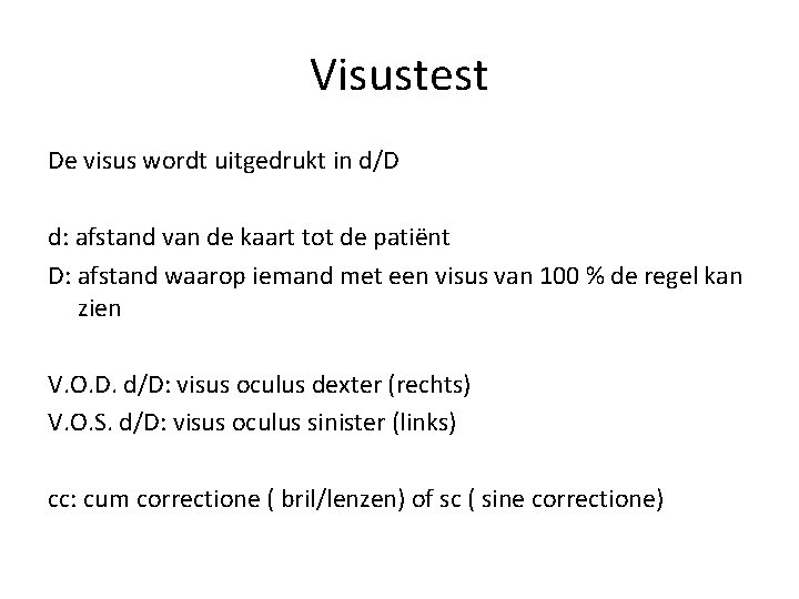 Visustest De visus wordt uitgedrukt in d/D d: afstand van de kaart tot de