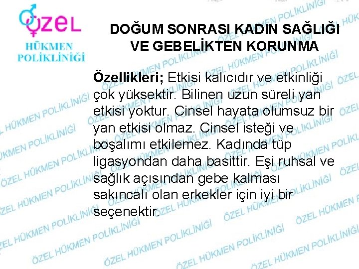 DOĞUM SONRASI KADIN SAĞLIĞI VE GEBELİKTEN KORUNMA Özellikleri; Etkisi kalıcıdır ve etkinliği çok yüksektir.