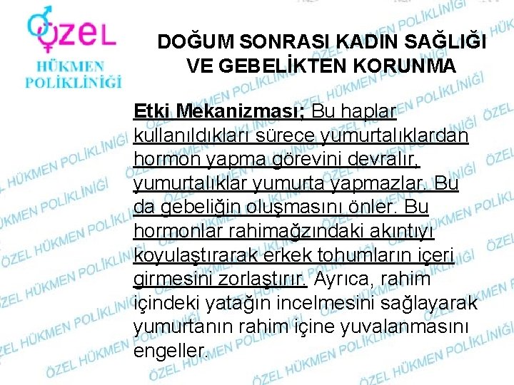 DOĞUM SONRASI KADIN SAĞLIĞI VE GEBELİKTEN KORUNMA Etki Mekanizması; Bu haplar kullanıldıkları sürece yumurtalıklardan