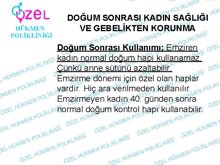 DOĞUM SONRASI KADIN SAĞLIĞI VE GEBELİKTEN KORUNMA Doğum Sonrası Kullanımı; Emziren kadın normal doğum