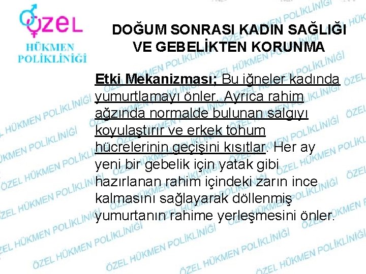 DOĞUM SONRASI KADIN SAĞLIĞI VE GEBELİKTEN KORUNMA Etki Mekanizması; Bu iğneler kadında yumurtlamayı önler.