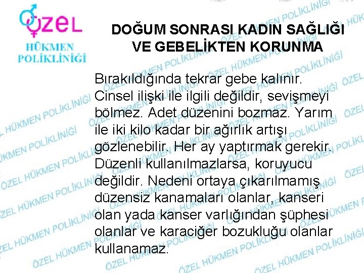 DOĞUM SONRASI KADIN SAĞLIĞI VE GEBELİKTEN KORUNMA Bırakıldığında tekrar gebe kalınır. Cinsel ilişki ile