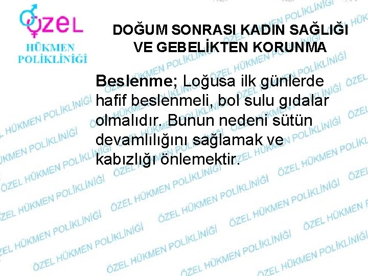 DOĞUM SONRASI KADIN SAĞLIĞI VE GEBELİKTEN KORUNMA Beslenme; Loğusa ilk günlerde hafif beslenmeli, bol