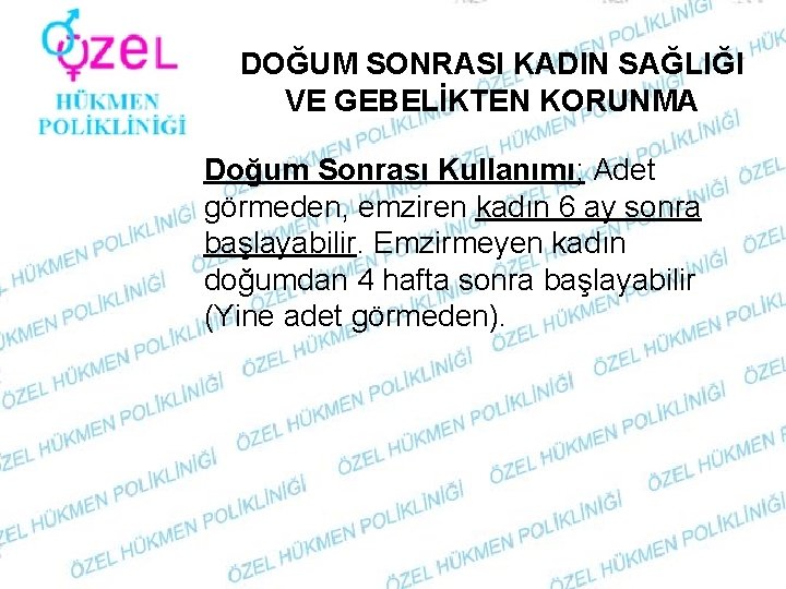 DOĞUM SONRASI KADIN SAĞLIĞI VE GEBELİKTEN KORUNMA Doğum Sonrası Kullanımı; Adet görmeden, emziren kadın