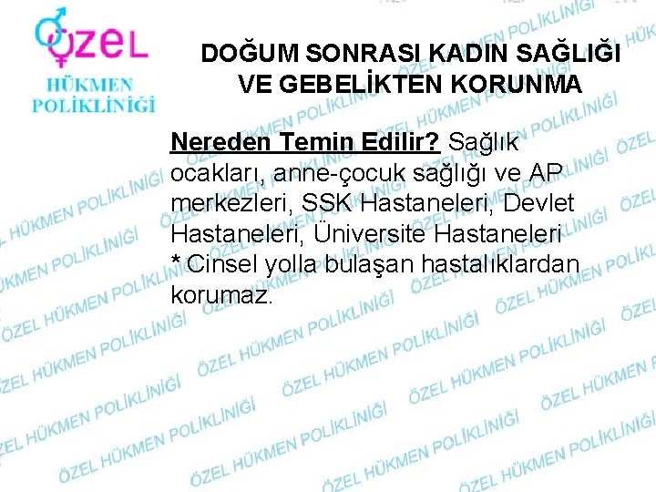 DOĞUM SONRASI KADIN SAĞLIĞI VE GEBELİKTEN KORUNMA Nereden Temin Edilir? Sağlık ocakları, anne-çocuk sağlığı