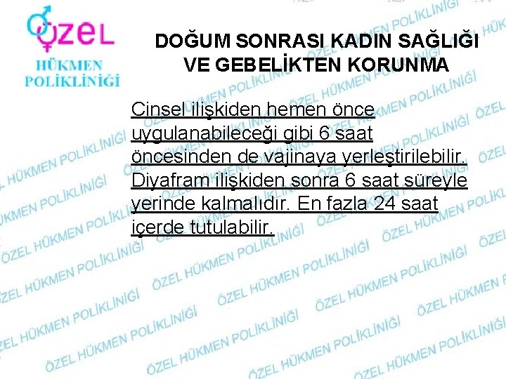 DOĞUM SONRASI KADIN SAĞLIĞI VE GEBELİKTEN KORUNMA Cinsel ilişkiden hemen önce uygulanabileceği gibi 6