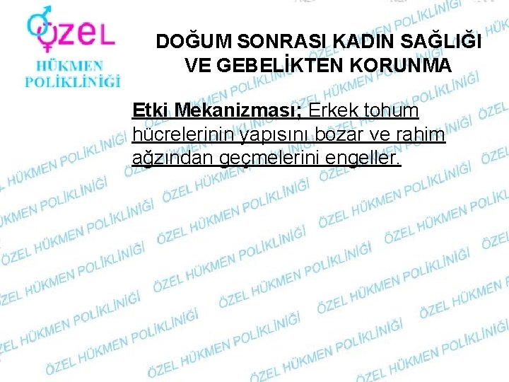 DOĞUM SONRASI KADIN SAĞLIĞI VE GEBELİKTEN KORUNMA Etki Mekanizması; Erkek tohum hücrelerinin yapısını bozar