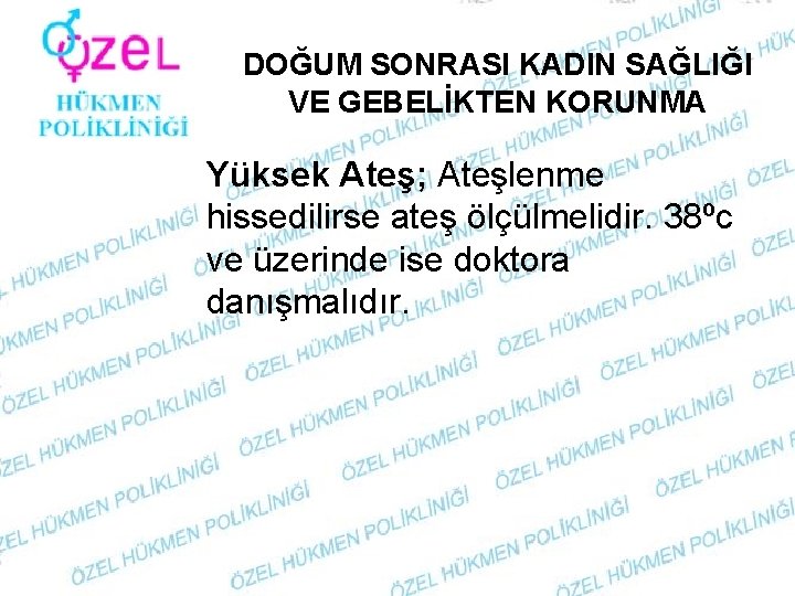 DOĞUM SONRASI KADIN SAĞLIĞI VE GEBELİKTEN KORUNMA Yüksek Ateş; Ateşlenme hissedilirse ateş ölçülmelidir. 38ºc