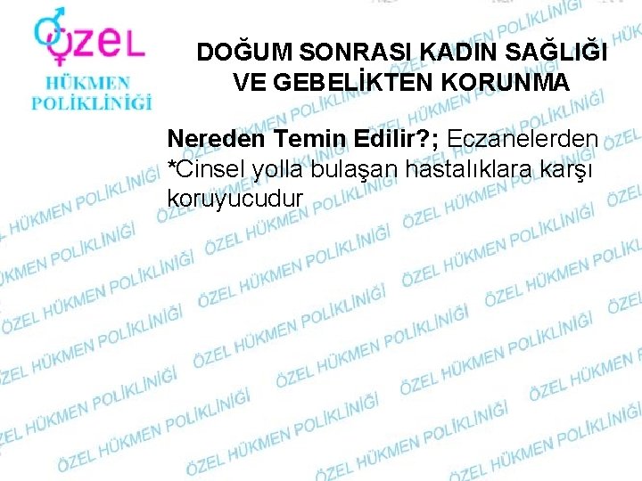 DOĞUM SONRASI KADIN SAĞLIĞI VE GEBELİKTEN KORUNMA Nereden Temin Edilir? ; Eczanelerden *Cinsel yolla