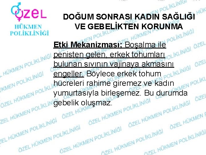 DOĞUM SONRASI KADIN SAĞLIĞI VE GEBELİKTEN KORUNMA Etki Mekanizması; Boşalma ile penisten gelen, erkek