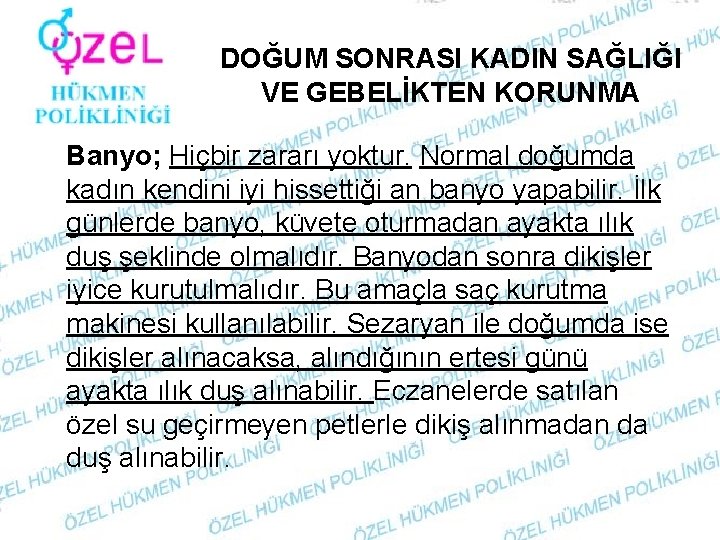 DOĞUM SONRASI KADIN SAĞLIĞI VE GEBELİKTEN KORUNMA Banyo; Hiçbir zararı yoktur. Normal doğumda kadın