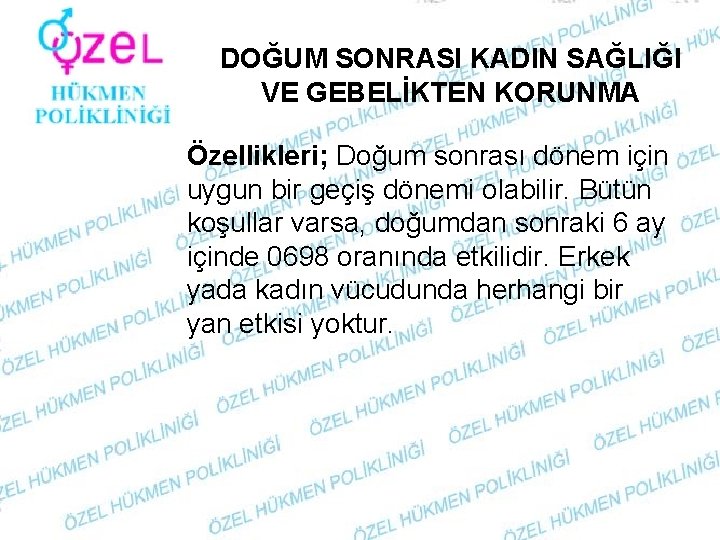 DOĞUM SONRASI KADIN SAĞLIĞI VE GEBELİKTEN KORUNMA Özellikleri; Doğum sonrası dönem için uygun bir