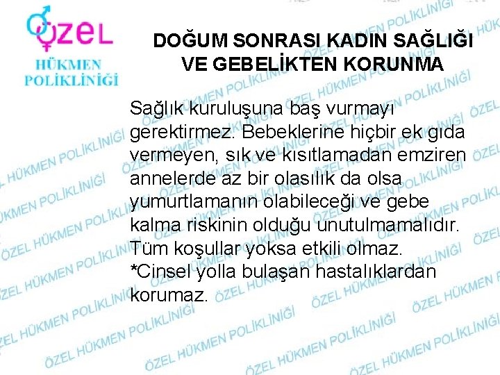 DOĞUM SONRASI KADIN SAĞLIĞI VE GEBELİKTEN KORUNMA Sağlık kuruluşuna baş vurmayı gerektirmez. Bebeklerine hiçbir