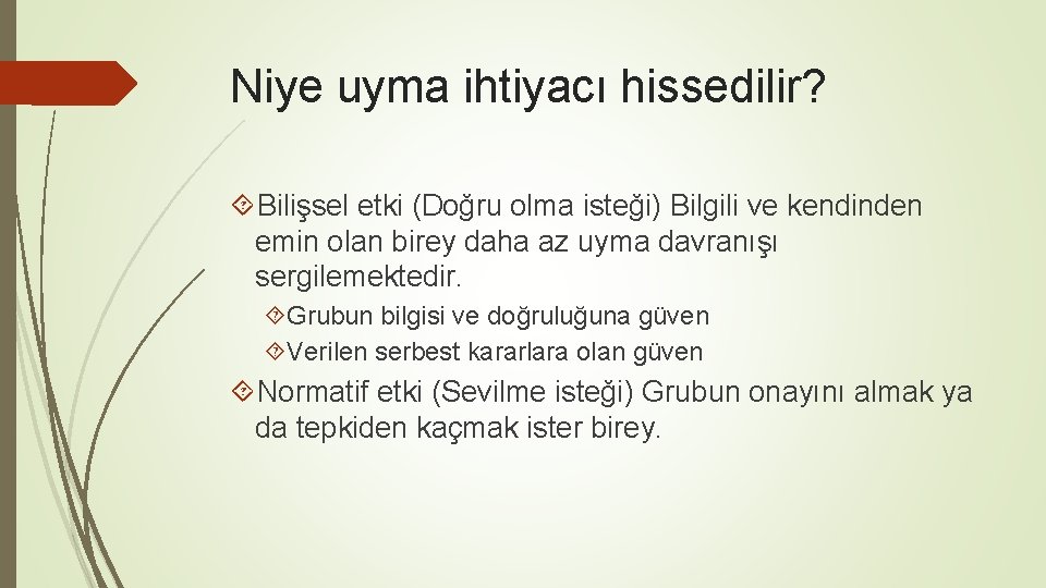 Niye uyma ihtiyacı hissedilir? Bilişsel etki (Doğru olma isteği) Bilgili ve kendinden emin olan