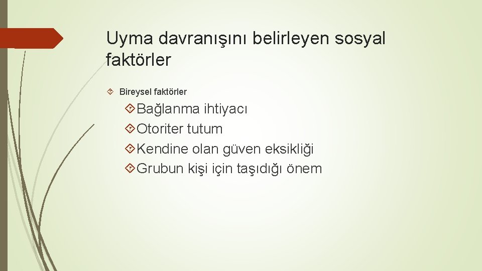 Uyma davranışını belirleyen sosyal faktörler Bireysel faktörler Bağlanma ihtiyacı Otoriter tutum Kendine olan güven