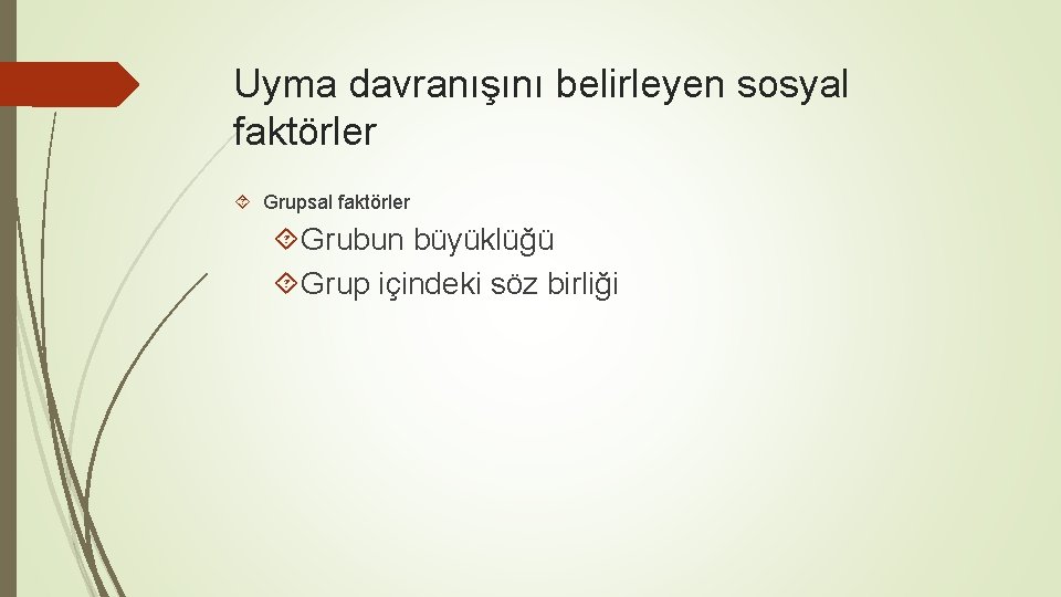 Uyma davranışını belirleyen sosyal faktörler Grupsal faktörler Grubun büyüklüğü Grup içindeki söz birliği 