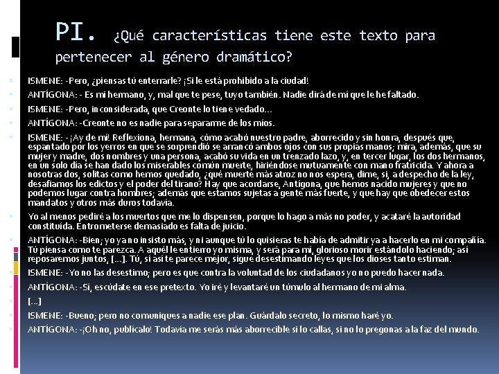 PI. ¿Qué características tiene este texto para pertenecer al género dramático? ISMENE: -Pero, ¿piensas