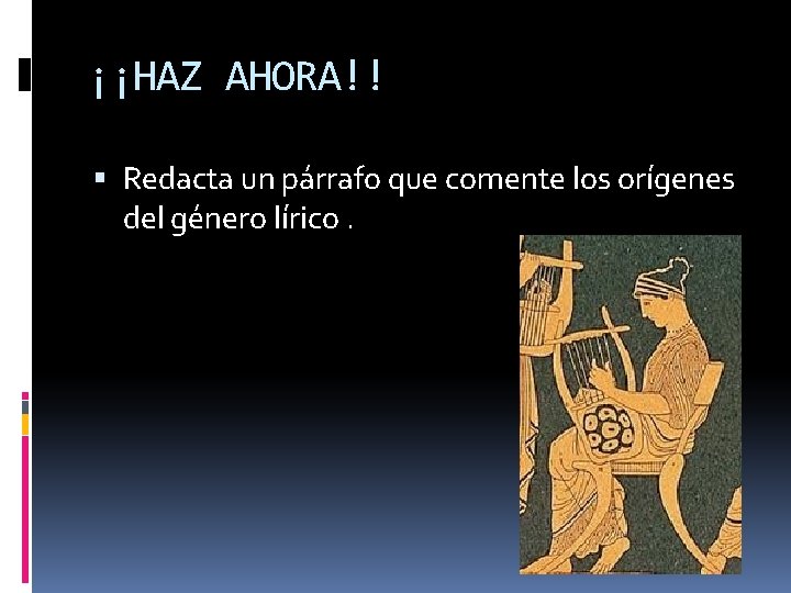 ¡¡HAZ AHORA!! Redacta un párrafo que comente los orígenes del género lírico. 