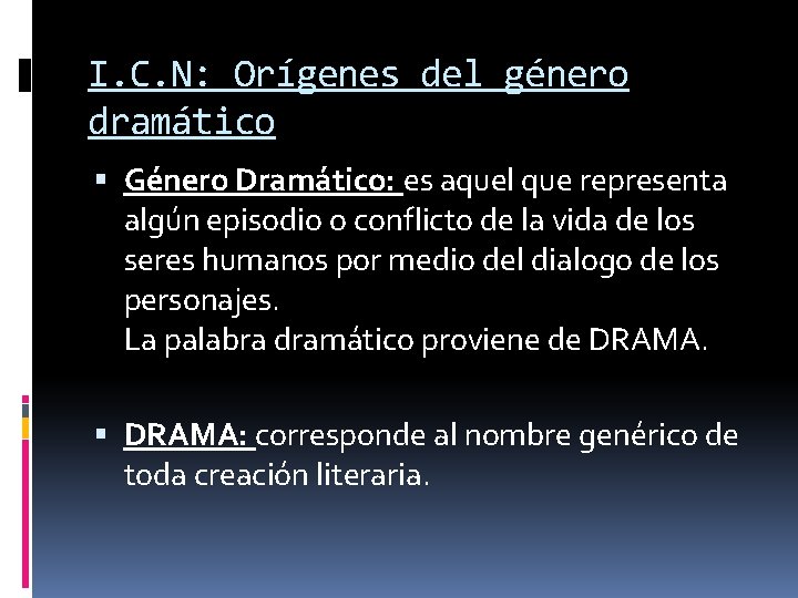 I. C. N: Orígenes del género dramático Género Dramático: es aquel que representa algún