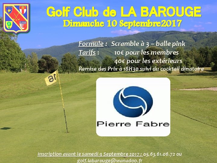 Golf Club de LA BAROUGE Dimanche 10 Septembre 2017 Formule : Tarifs : Scramble