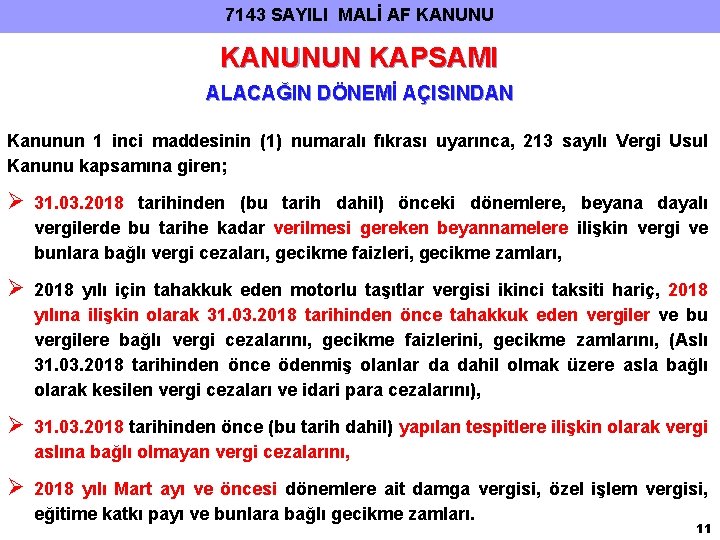 7143 SAYILI MALİ AF KANUNUN KAPSAMI ALACAĞIN DÖNEMİ AÇISINDAN Kanunun 1 inci maddesinin (1)