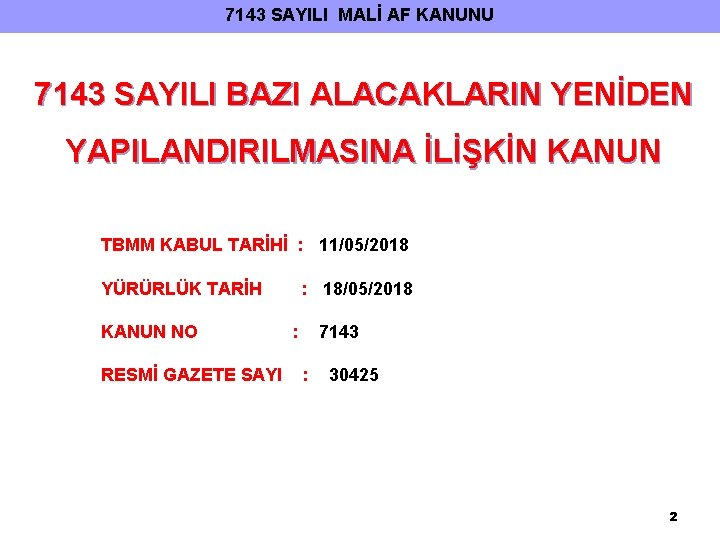 7143 SAYILI MALİ AF KANUNU 7143 SAYILI BAZI ALACAKLARIN YENİDEN YAPILANDIRILMASINA İLİŞKİN KANUN TBMM