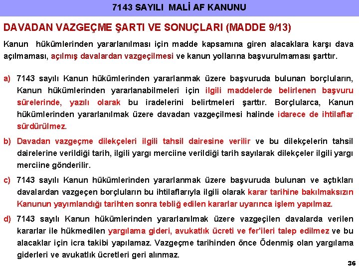 7143 SAYILI MALİ AF KANUNU DAVADAN VAZGEÇME ŞARTI VE SONUÇLARI (MADDE 9/13) Kanun hükümlerinden