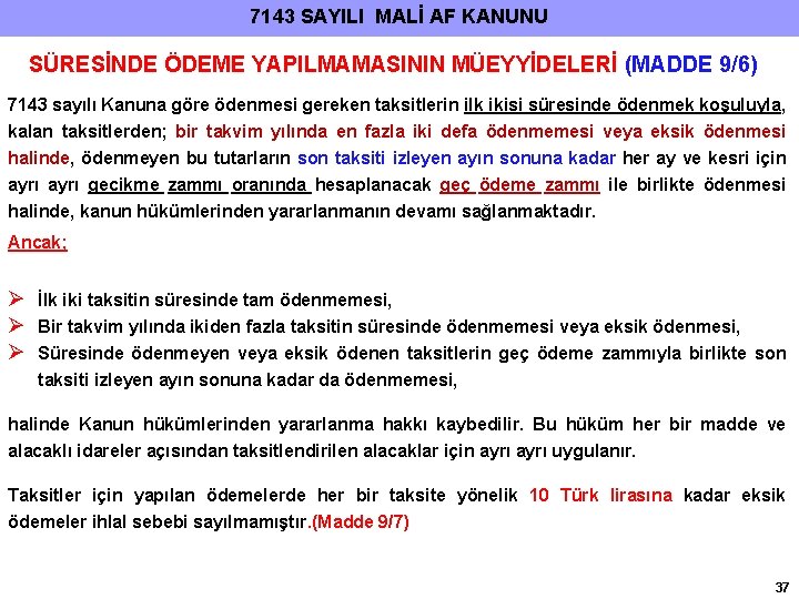 7143 SAYILI MALİ AF KANUNU SÜRESİNDE ÖDEME YAPILMAMASININ MÜEYYİDELERİ (MADDE 9/6) 7143 sayılı Kanuna