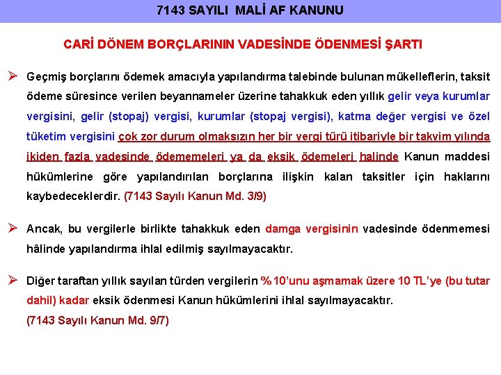 7143 SAYILI MALİ AF KANUNU CARİ DÖNEM BORÇLARININ VADESİNDE ÖDENMESİ ŞARTI Ø Geçmiş borçlarını