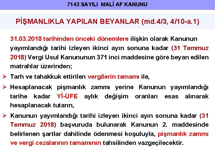 7143 SAYILI MALİ AF KANUNU PİŞMANLIKLA YAPILAN BEYANLAR (md. 4/3, 4/10 -a. 1) 31.