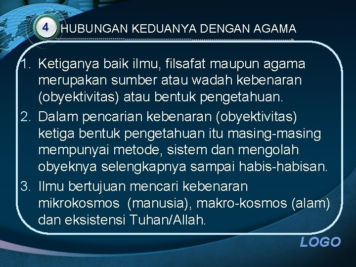 4 HUBUNGAN KEDUANYA DENGAN AGAMA 1. Ketiganya baik ilmu, filsafat maupun agama merupakan sumber
