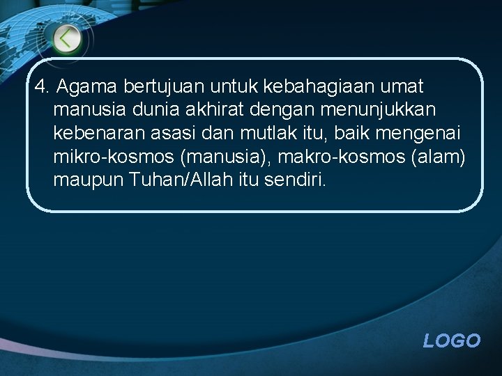 4. Agama bertujuan untuk kebahagiaan umat manusia dunia akhirat dengan menunjukkan kebenaran asasi dan