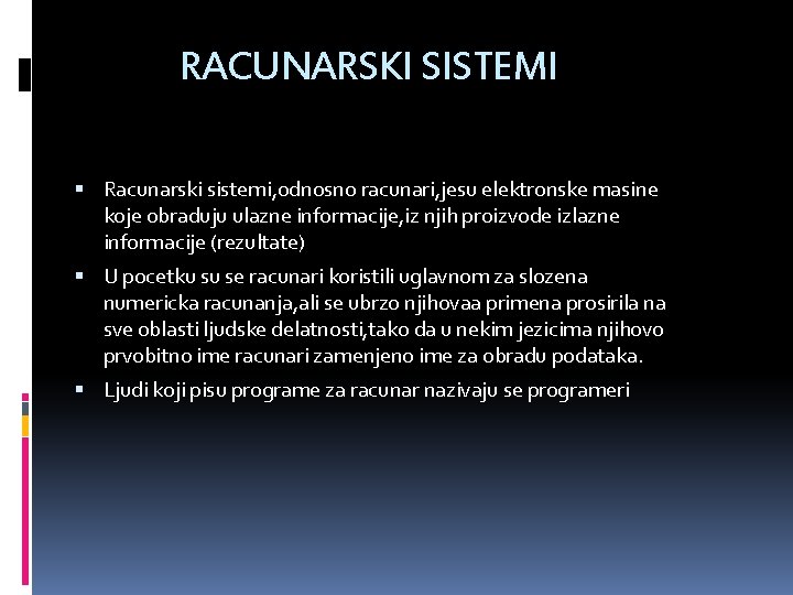 RACUNARSKI SISTEMI Racunarski sistemi, odnosno racunari, jesu elektronske masine koje obraduju ulazne informacije, iz