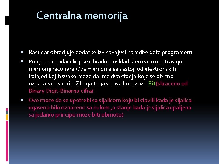 Centralna memorija Racunar obradjuje podatke izvrsavajuci naredbe date programom Program i podaci koji se