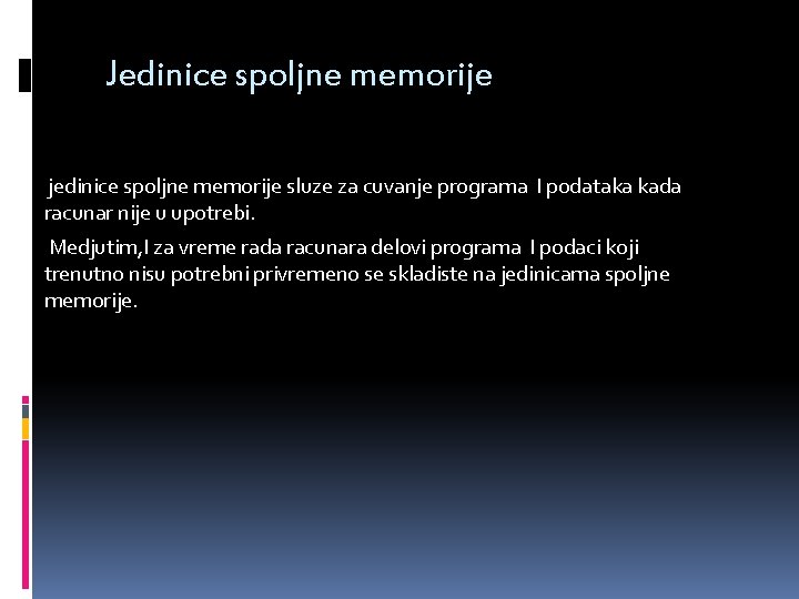 Jedinice spoljne memorije jedinice spoljne memorije sluze za cuvanje programa I podataka kada racunar