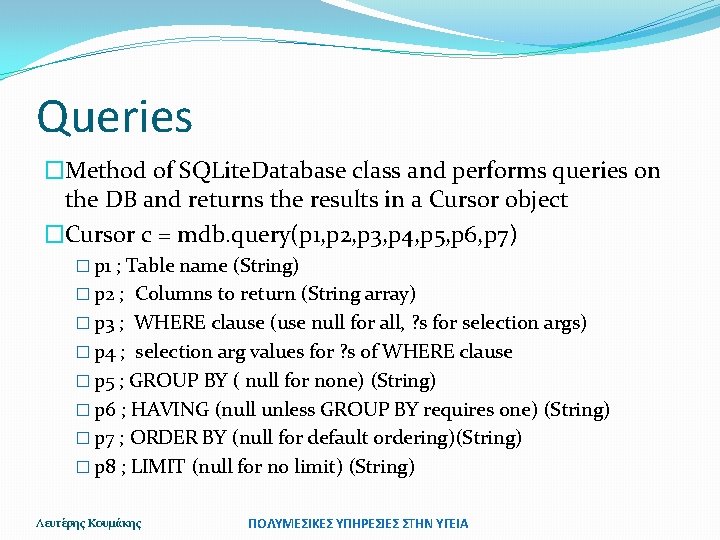 Queries �Method of SQLite. Database class and performs queries on the DB and returns