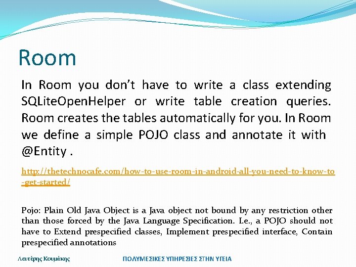 Room In Room you don’t have to write a class extending SQLite. Open. Helper