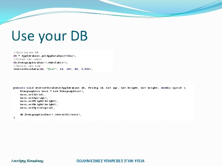 Use your DB //Initialize DB db = App. Database. get. App. Database(this); //Clean the