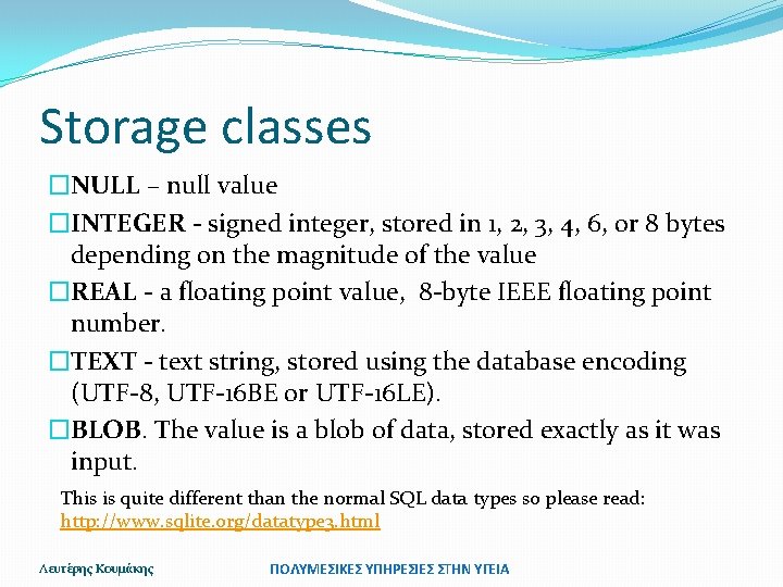 Storage classes �NULL – null value �INTEGER - signed integer, stored in 1, 2,